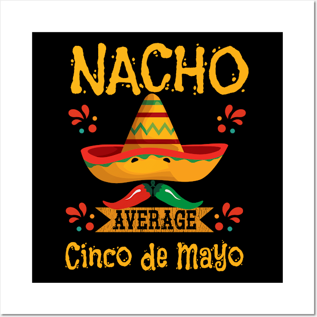 Cinco De Mayo - Nacho Average Cinco De Mayo Wall Art by Kudostees